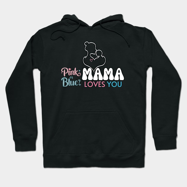 Cute Pink Or Blue Mama Loves You Baby Gender Reveal Baby Shower Mother's Day Hoodie by Motistry